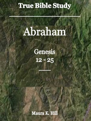 cover image of True Bible Study--Abraham Genesis 12-25